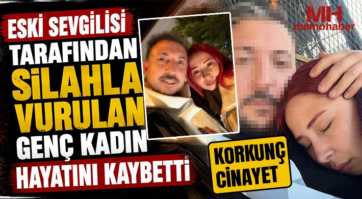 Cinayet: Eski sevgilisi tarafından silahla vurulan genç kadın hayatını kaybetti