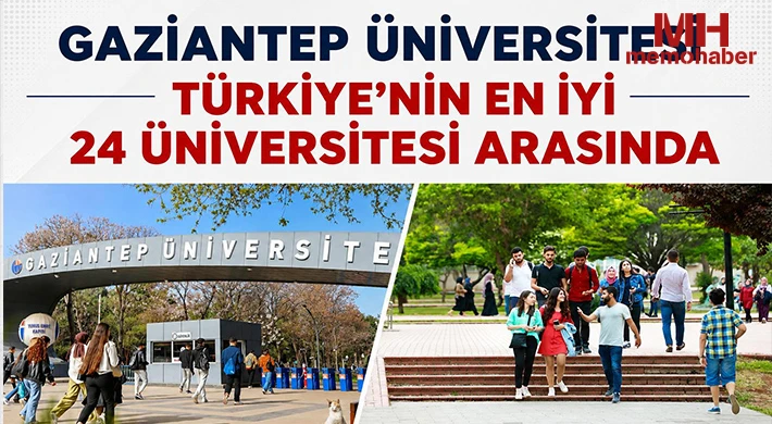GAZİANTEP ÜNİVERSİTESİ TÜRKİYE’NİN EN İYİ 24 ÜNİVERSİTESİ ARASINDA