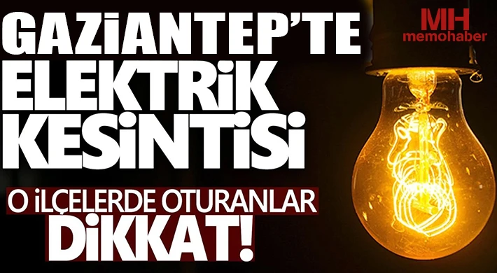 Gaziantep'te 2 Ağustos'ta Elektrik Kesintisi Olacak Yerler