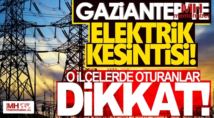 Gaziantep'te 5 Ağustos'ta Elektrik Kesintisi Olacak Yerler