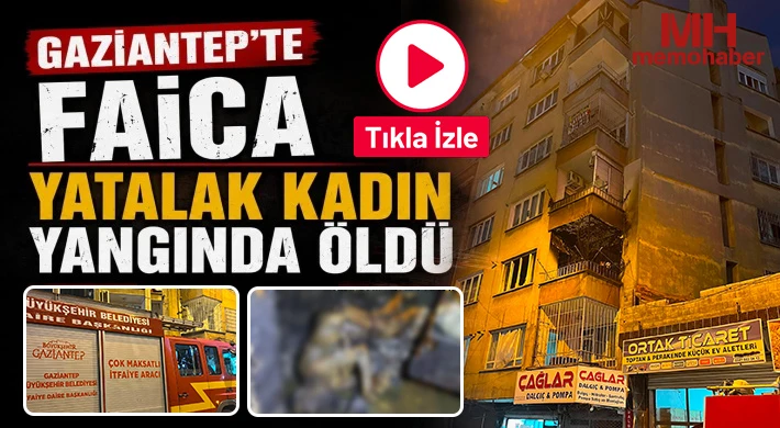 Gaziantep'te acı son: Yaşlı kadın yangında öldü