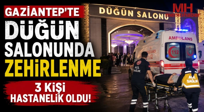 Gaziantep'te düğün salonunda zehirlenme: 3 kişi hastanelik oldu