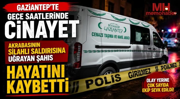 Gaziantep’te gece saatlerinde cinayet