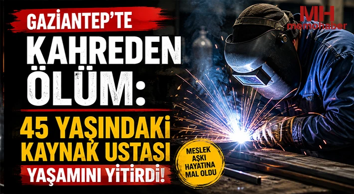 Gaziantep'te Kahreden Ölüm: 45 Yaşındaki Kaynak Ustası Yaşamını Yitirdi!