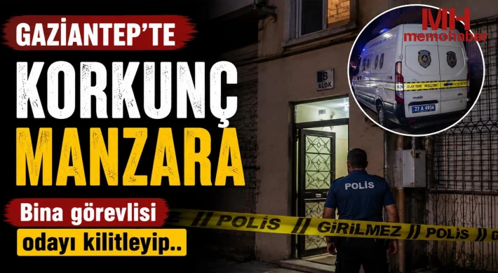 Gaziantep'te Korkunç manzara! Bina görevlisi odayı kilitleyip