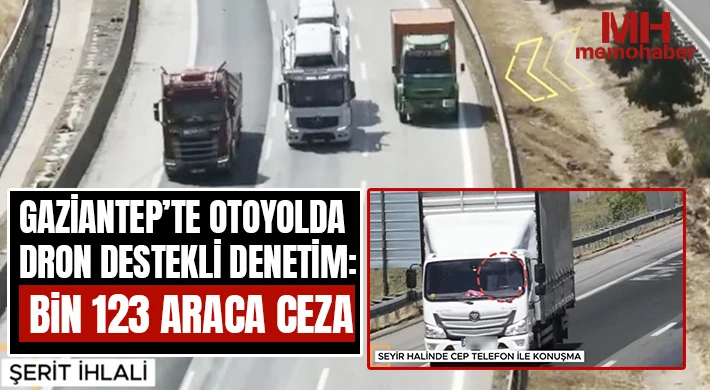 Gaziantep’te otoyolda dron destekli denetim: Bin 123 araca ceza