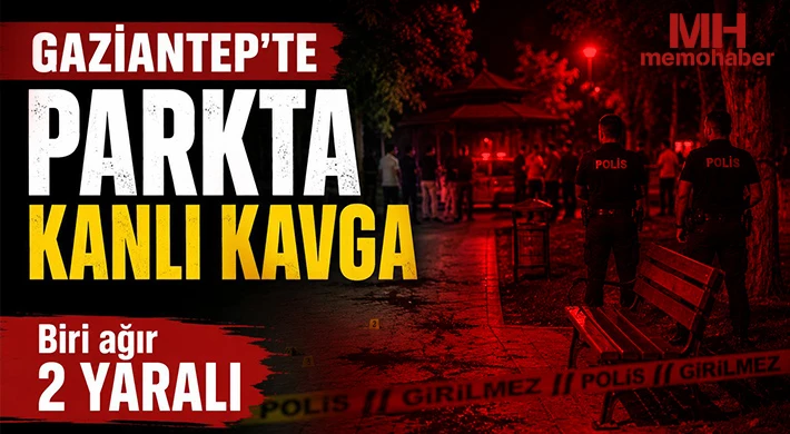 Gaziantep’te parkta kanlı kavga: Biri ağır 2 yaralı