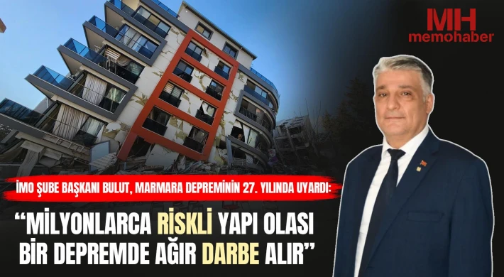 İMO Şube Başkanı Bulut, Marmara Depreminin 27. yılında uyardı