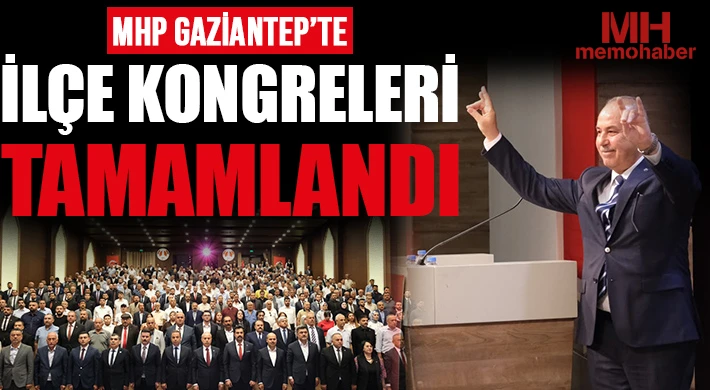 MHP Gaziantep'te İlçe Kongreleri Tamamlandı