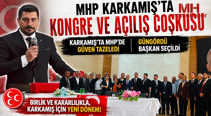 MHP Karkamış’ta Kongre ve Açılış Coşkusu