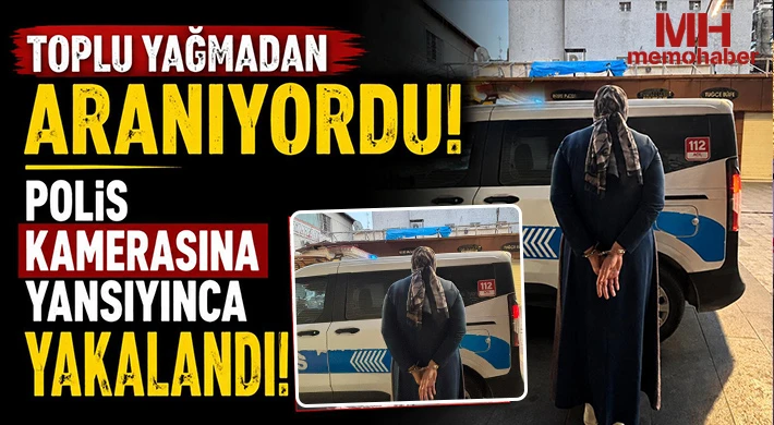 Toplu yağmadan aranıyordu: Polis kamerasına yansıyınca yakalandı