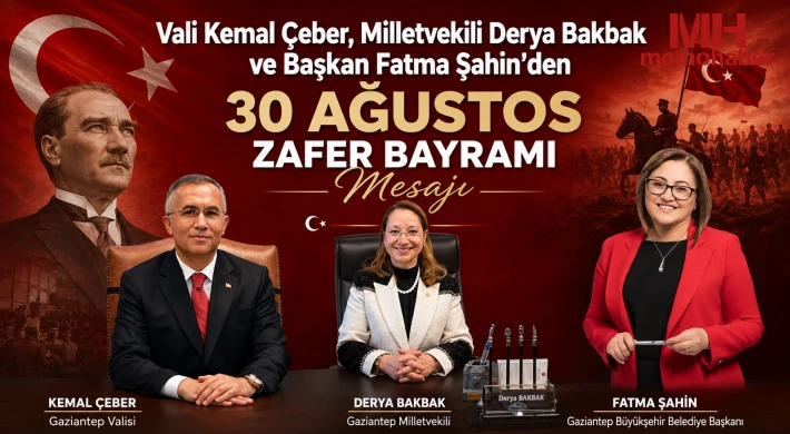Vali Çeber, Milletvekili Bakbak ve Başkan Şahin'den 30 Ağustos Zafer Bayramı Mesajı