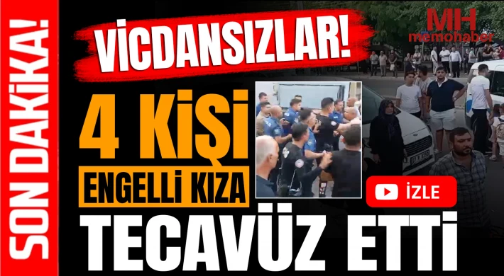 Vicdansızlar! 4 kişi engelli kıza tecavüz etti