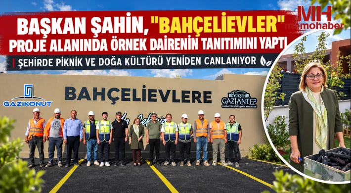 Başkan Şahin, "Bahçelievler" Proje Alanında Örnek Dairenin Tanıtımını Yaptı