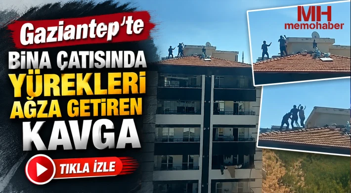 Gaziantep'te bina çatısında yürekleri ağza getiren kavga