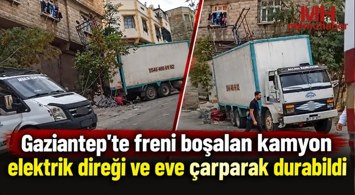 Gaziantep'te freni boşalan kamyon elektrik direği ve eve çarparak durabildi