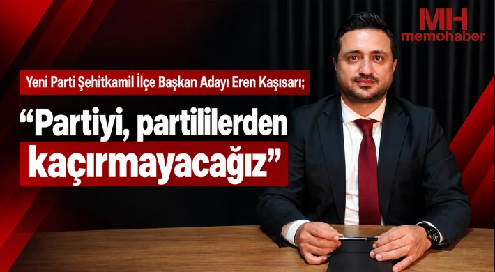 Kaşısarı; “Partiyi, partililerden kaçırmayacağız”