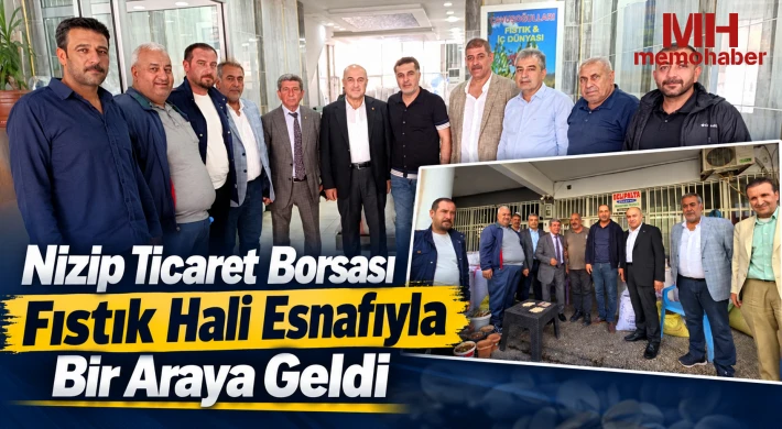 Nizip Ticaret Borsası Fıstık Hali Esnafıyla Bir Araya Geldi
