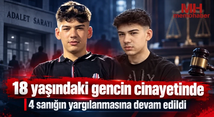 18 yaşındaki gencin cinayetinde 4 sanığın yargılanmasına devam edildi