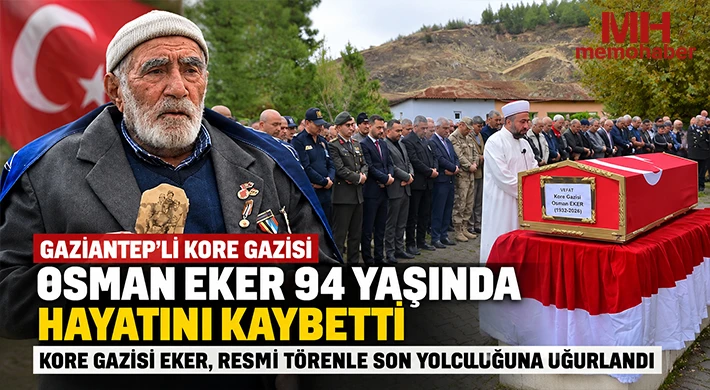 Gaziantepli Kore gazisi Osman Eker 94 yaşında hayatını kaybetti