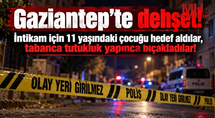 Gaziantep’te 11 yaşındaki çocuğa intikam saldırısı!