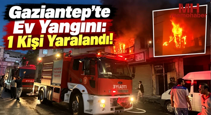 Gaziantep'te Ev Yangını: 1 Kişi Yaralandı!