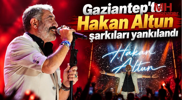 Gaziantep'te Hakan Altun şarkıları yankılandı