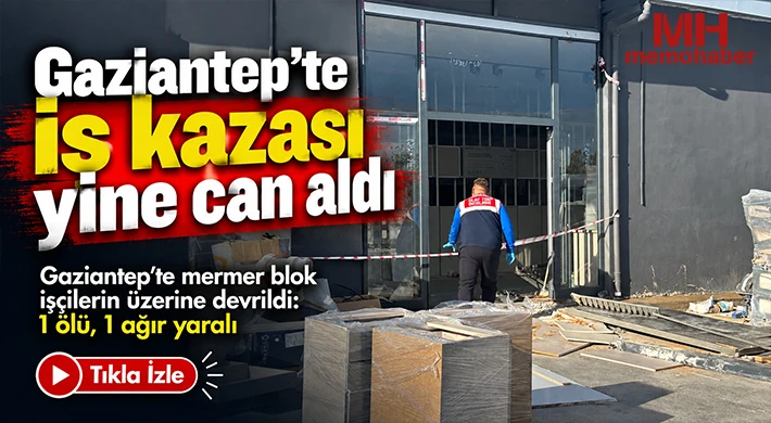 Gaziantep'te iş kazası yine can aldı: Bir ölü, bir ağır yaralı
