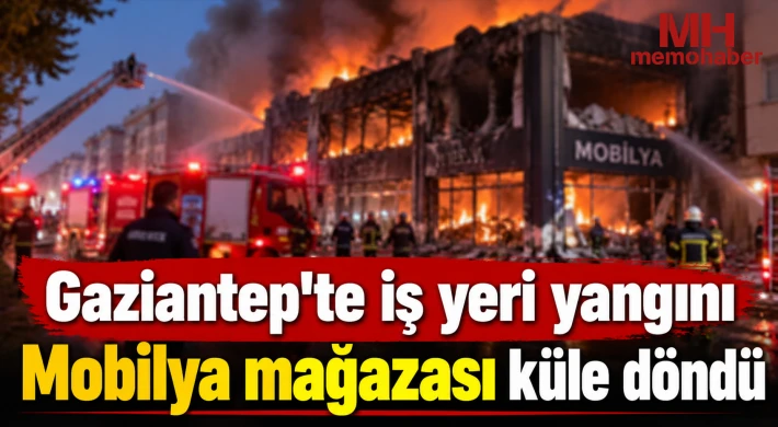 Gaziantep'te iş yeri yangını: Mobilya mağazası küle döndü