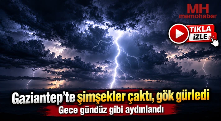 Gaziantep’te şimşekler çaktı, gök gürledi