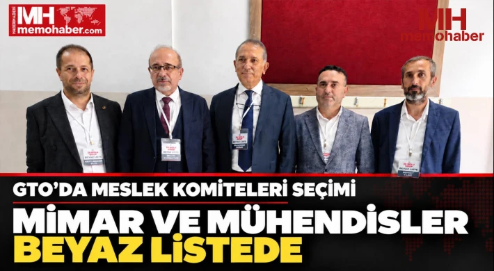 GTO’da meslek komiteleri seçimi Mimar ve mühendisler Beyaz Listede