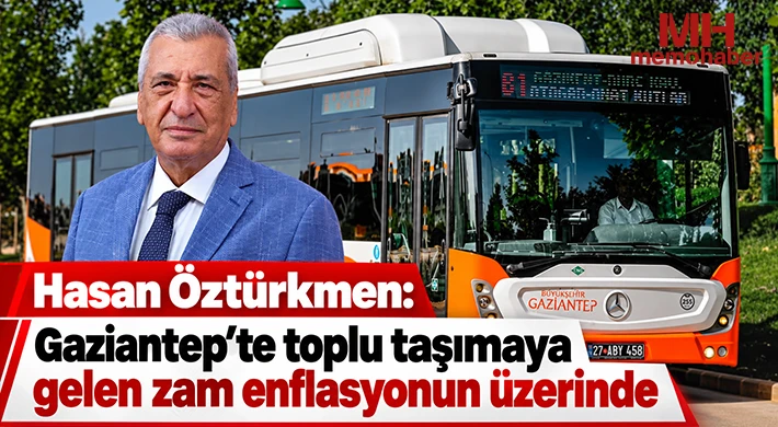 Hasan Öztürkmen: Gaziantep’te toplu taşımaya gelen zam enflasyonun üzerinde