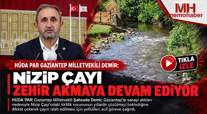 HÜDA PAR Gaziantep Milletvekili Demir: Nizip Çayı zehir akmaya devam ediyor