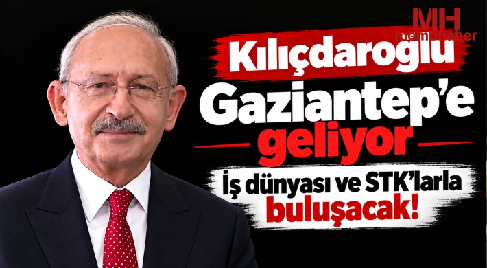 Kılıçdaroğlu Gaziantep'e geliyor