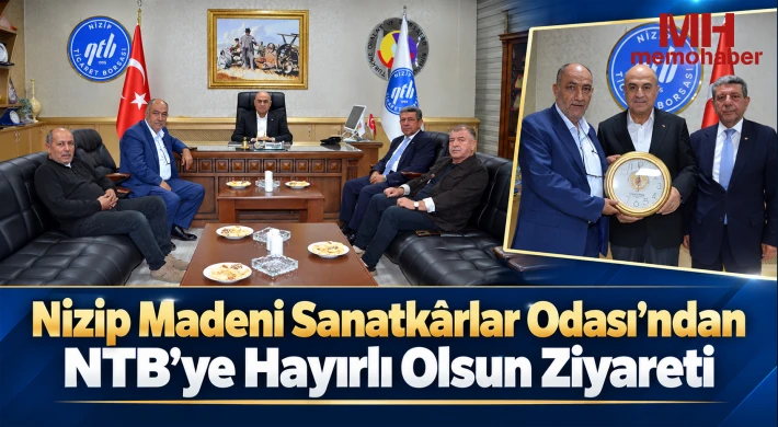 Nizip Madeni Sanatkârlar Odası’ndan NTB’ye Hayırlı Olsun Ziyareti