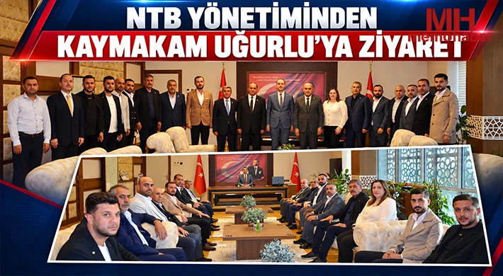 NTB Yönetiminden Kaymakam Uğurlu’ya Ziyaret