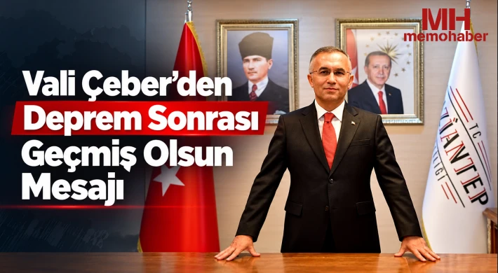 Vali Çeber’den Deprem Sonrası Geçmiş Olsun Mesajı