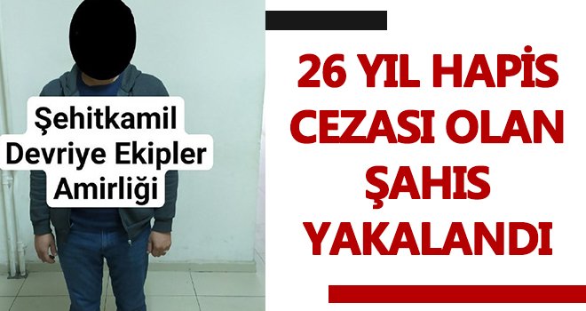 26 yıl hapis hapis cezası olan şahıs yakalandı