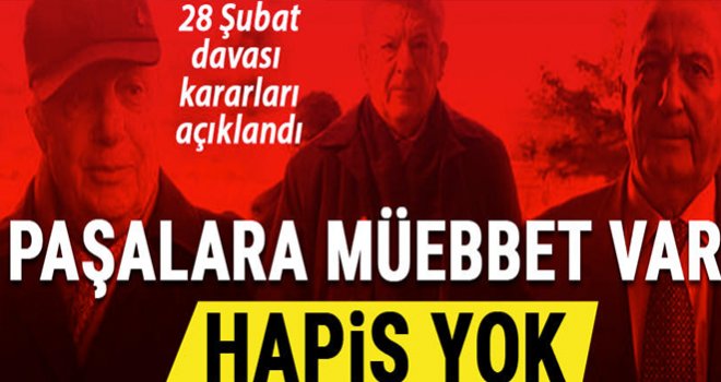 28 Şubat davasında karar: 21 isme müebbet,68 isme berat
