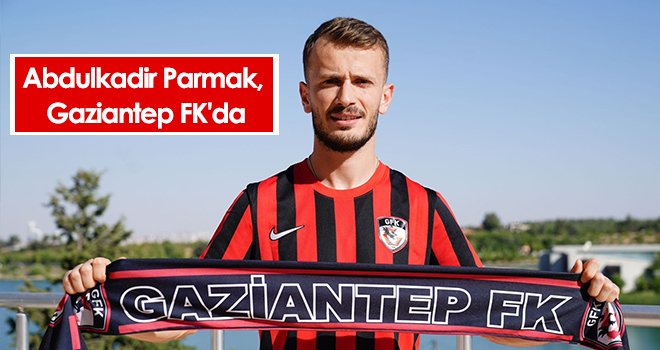 Abdulkadir Parmak, Gaziantep FK'da