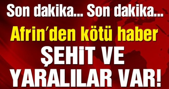 Afrin kırsalında çatışma; Şehit ve yaralılar var