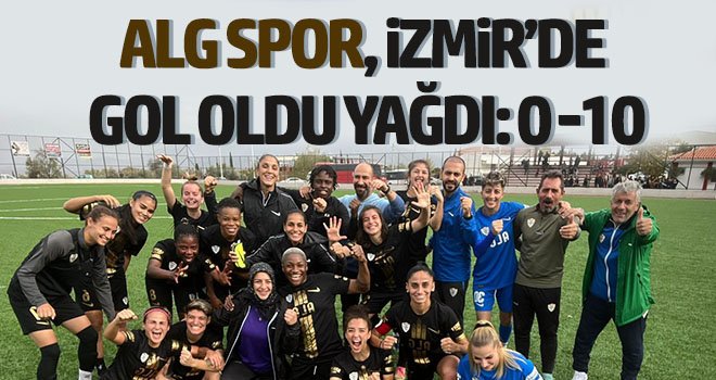 ALG Spor, İzmir’de gol oldu yağdı: 0-10