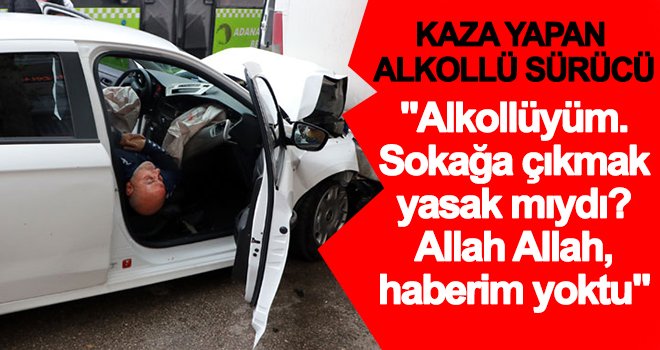 Alkollüyüm. Sokağa çıkmak yasak mıydı?