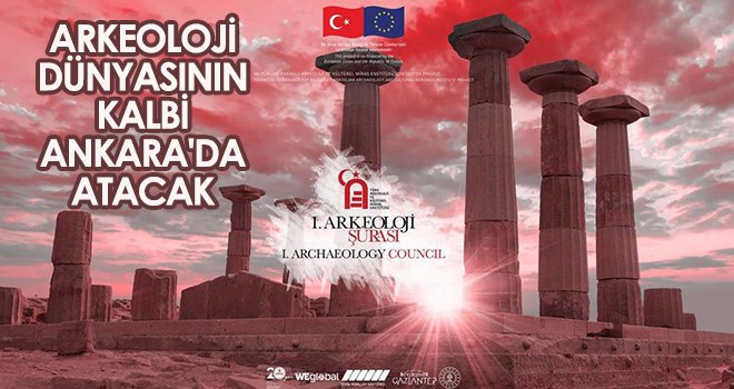 Arkeoloji dünyasının kalbi Ankara'da atacak