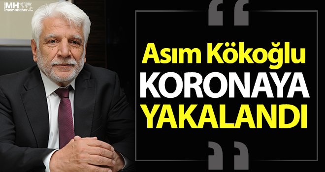 Asım Kökoğlu korona virüse yakalandı
