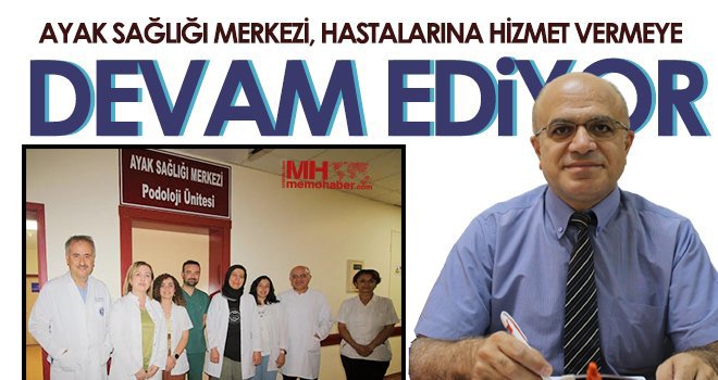 Ayak Sağlığı Merkezi, Hastalarına Hizmet Vermeye Devam Ediyor
