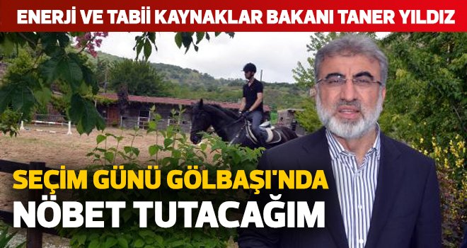 Bakan Yıldız: Seçim günü Gölbaşı'nda nöbet tutacağım
