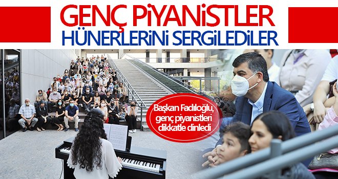 Başkan Fadıloğlu, genç piyanistleri dikkatle dinledi