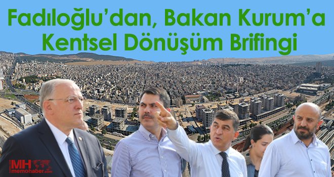Başkan Fadıloğlu’dan, Bakan Kurum’a Kentsel Dönüşüm Brifingi