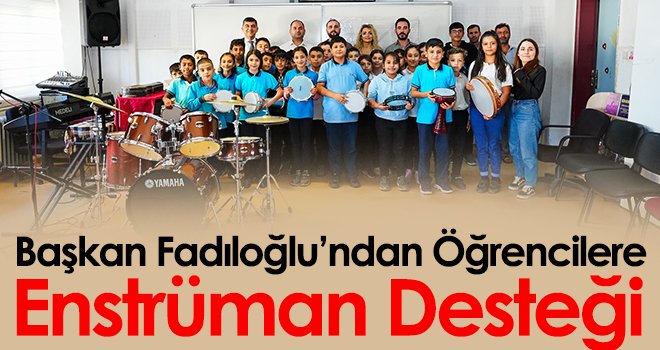 Başkan Fadıloğlu’ndan Öğrencilere Enstrüman Desteği